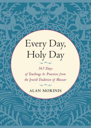 Cover of the book Every Day, Holy Day by Anne Cushman, Mimi Doe, Judy Leif, Jennifer Brilliant