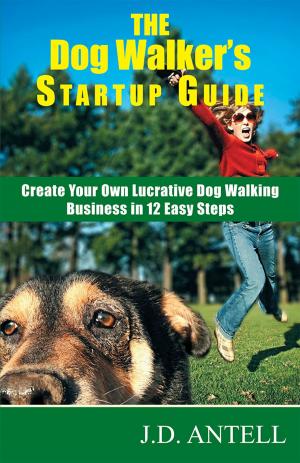 Book cover of The Dog Walker's Startup Guide: Create Your Own Lucrative Dog Walking Business in 12 Easy Steps