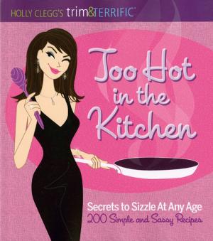 Cover of the book Holly Clegg's trim&TERRIFIC Too Hot in the Kitchen by The Junior League of Baton Rouge, Inc.