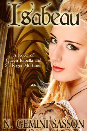 Cover of the book Isabeau, A Novel of Queen Isabella and Sir Roger Mortimer by Gerald Bergeron