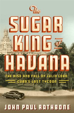 Cover of the book The Sugar King of Havana by Sasha Issenberg