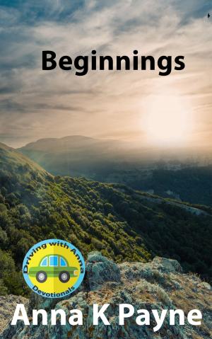 Cover of the book Beginnings: A Driving with Anna Devotional by Allura Eshmun