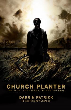 Cover of the book Church Planter (Foreword by Mark Driscoll): The Man, the Message, the Mission by Wayne Grudem