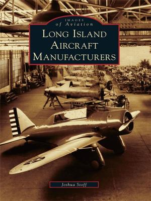 Cover of the book Long Island Aircraft Manufacturers by Bruce Megowan, Maureen Megowan