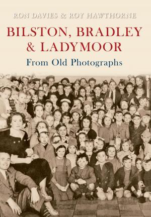Cover of the book Bilston, Bradley and Ladymoor from Old Photographs by Phil Page, Ian Littlechilds