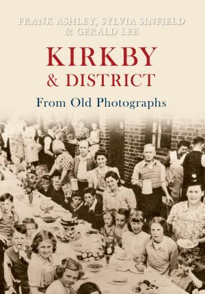 Cover of the book Kirkby & District From Old Photographs by Steven Wood, Peter Brears