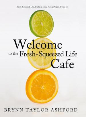 Cover of the book Welcome to the Fresh-Squeezed Life Cafe by Larry A. Whited