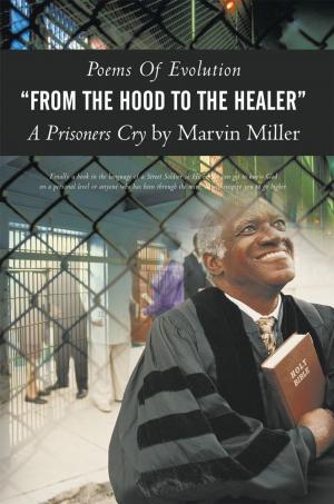 Cover of the book Poems of Evolution "From the Hood to the Healer" a Prisoners Cry by Marvin Miller by Fiona Tarr