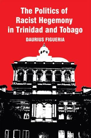 Cover of the book The Politics of Racist Hegemony in Trinidad and Tobago by Anne Hart
