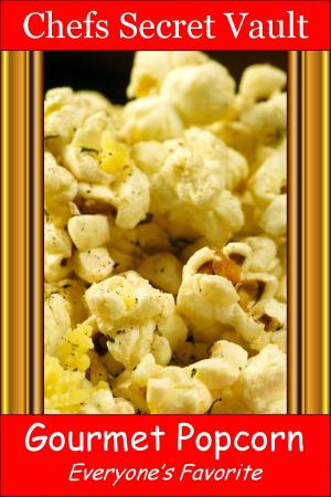 Cover of the book Gourmet Popcorn: Everyone’s Favorite by Chefs Secret Vault