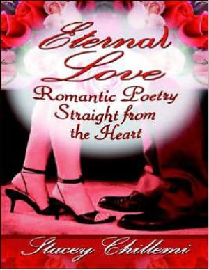 Cover of the book Eternal Love: Romantic Poetry Straight from the Heart by Stacey Chillemi
