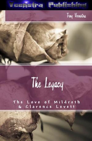 Cover of the book The Legacy: The Love of Mildreth and Clarence Levett by Alex Lux