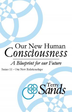 Cover of the book Our New Human Consciousness: Series 11 by Terry Sands
