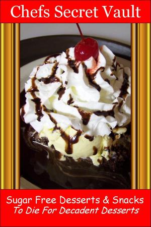 Cover of the book Sugar Free Desserts & Snacks: To Die For Decadent Desserts by Dennis Adams
