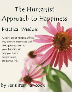 Cover of the book The Humanist Approach to Happiness: Practical Wisdom by Phil Bolsta
