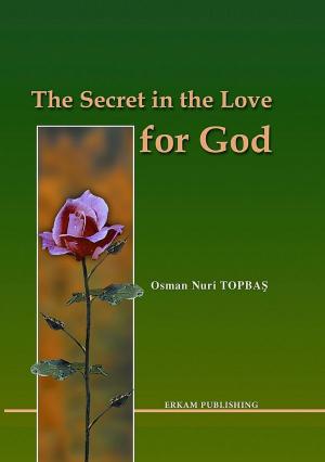 Cover of the book The Secret in the Love of God by Osman Nuri Topbas