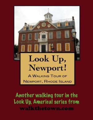 Cover of the book Look Up, Newport! A Walking Tour of Newport, Rhode Island by Doug Gelbert