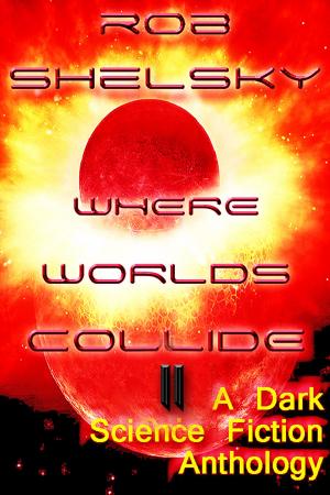 Cover of Where Worlds Collide II, A Dark Anthology of Science Fiction