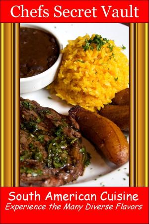 Cover of South American Cuisine: Experience the Many Diverse Flavors