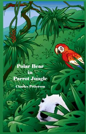 Cover of the book Polar Bear in Parrot Jungle, Book one of the Polar Bear Trilogy by Christopher Setterlund