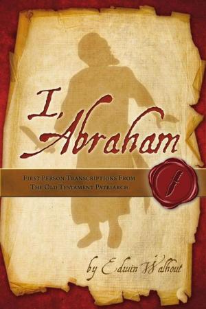 Cover of the book I, Abraham by Edwin Walhout