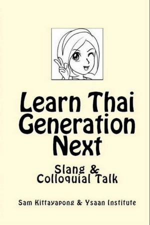 Cover of the book Learn Thai: Generation Next (Slang & Colloquial Talk) by Renea Mason, Noah Michael Levine, Erin deWard