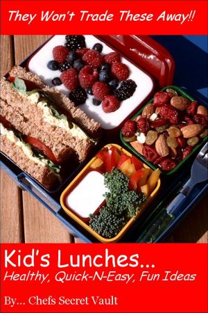 Cover of the book Kids' Lunches: Healthy, Quick n Easy, Fun Ideas by Chefs Secret Vault
