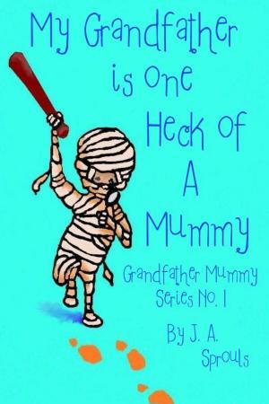 Cover of the book My Grandfather Is One Heck Of A Mummy by D A Gregory
