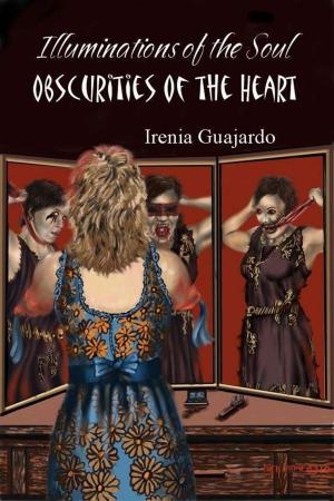 Cover of the book Illuminations of the Soul/Obscurities of the Heart by Khadija Rupa