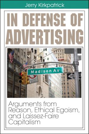 Cover of In Defense of Advertising: Arguments From Reason, Ethical Egoism, and Laissez-Faire Capitalism