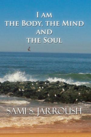 Cover of the book I Am the Body, the Mind and the Soul by Solomon J. Wolfert