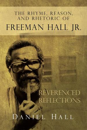 Cover of the book The Rhyme, Reason, and Rhetoric of Freeman Hall Jr by Reginald O. Crosley