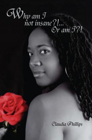 Cover of the book Why Am I Not Insane?!... or Am I?! by Antoinette M. White