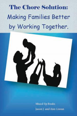 bigCover of the book The Chore Solution:Making Families Better by Working Together by 