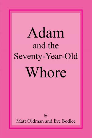 Cover of the book Adam and the Seventy-Year-Old Whore by Alex De Tres