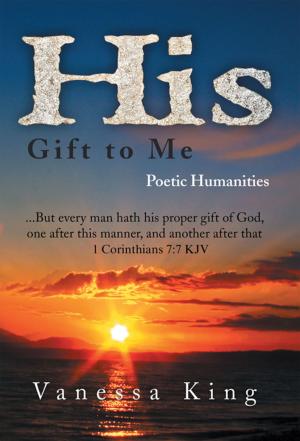 Cover of the book His Gift to Me: Poetic Humanities by Melissa Hunter