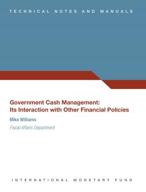 Cover of the book Government Cash Management: Its Interaction with Other Financial Policies by Shekhar Aiyar, Jose Garrido, Anna Ilyina, Andreas Jobst, Kenneth Kang, Dmitriy Kovtun, Yan Liu, Dermot Monaghan