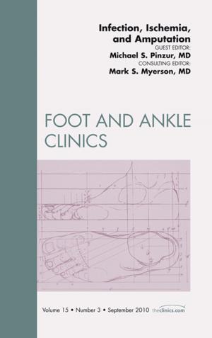 Cover of the book Infection, Ischemia, and Amputation, An Issue of Foot and Ankle Clinics - E-Book by Daniel Dr Horton-Szar, Yousef Gargani, MBChB, Caroline Shiach, BSc(Hons), MBChB, MD, FRCPath, FRCP, Matthew Helbert, MBChB, FRCP, FRCPath, PhD