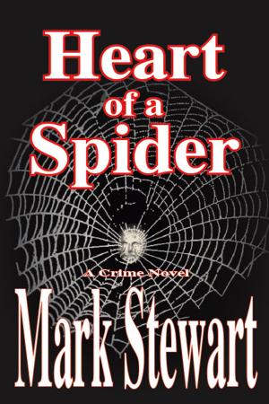 Cover of the book Heart Of A Spider by Mark Stewart