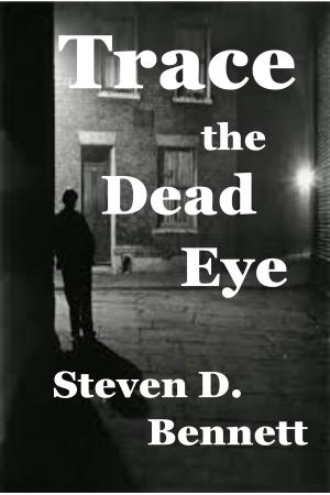Cover of the book Trace the Dead Eye by Steven D. Bennett