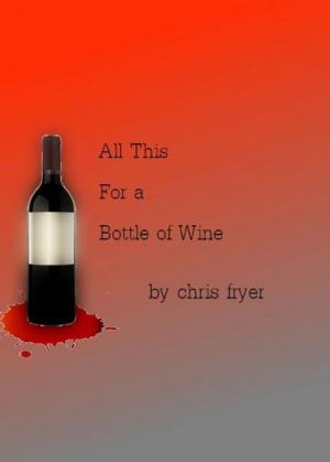bigCover of the book All This for a Bottle of Wine by 