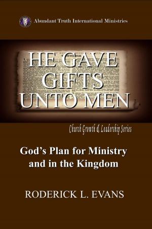 Cover of the book He Gave Gifts Unto Men: God's Plan for Ministry in the Kingdom by The Refined Poet