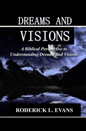 Cover of the book Dreams and Visions: A Biblical Perspective to Understanding Dreams and Visions by Matthew Petti