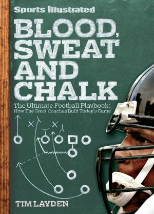Cover of the book Sports Illustrated Blood, Sweat and Chalk by The Editors of Cooking Light