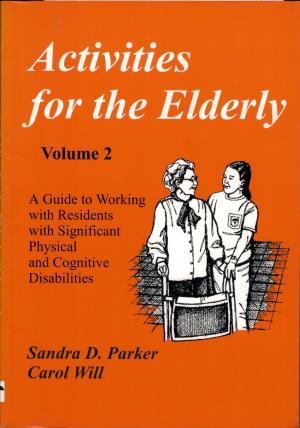 Cover of the book Activities for the Elderly, Volume 2: Working with Residents with Significant Physical and Cognitive Disabilities by Jennifer Frantin