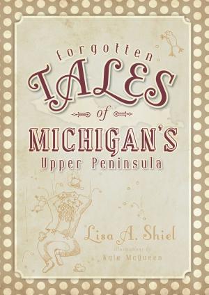 Book cover of Forgotten Tales of Michigan's Upper Peninsula