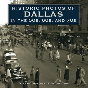 Cover of the book Historic Photos of Dallas in the 50s, 60s, and 70s by Sandra L. Brown, M.A.