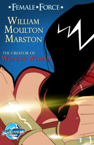 Cover of the book Female Force: William M. Marston the creator of “Wonder Woman” by Adam Gragg