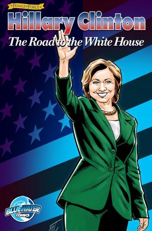 Cover of the book Female Force: Hillary Clinton:The Road to the White House by C.W. Cooke and P.R. McCormack, Tara Broekell