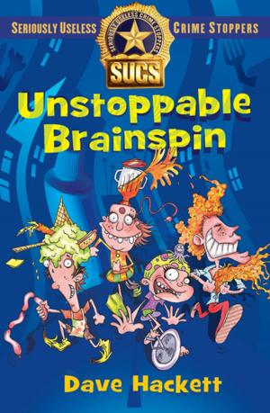 Cover of the book Unstoppable Brainspin: Seriously Useless Crime Stoppers by Laura Sieveking